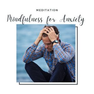 mindfulness to reduce anxiety